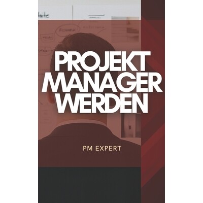 预订 Projektmanager werden: Der einfache Einstieg für Berufseinsteiger & Quereinsteiger - Karriereweg, Skills, Zertifiz
