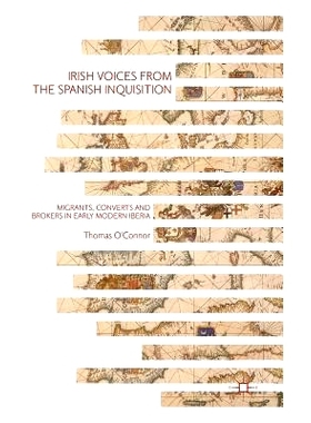 预订 Irish Voices from the Spanish Inquisition: Migrants, Converts and Brokers in Early Modern Iberia 源自西班牙宗教裁判