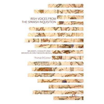预订 Irish Voices from the Spanish Inquisition: Migrants, Converts and Brokers in Early Modern Iberia 源自西班牙宗教裁判