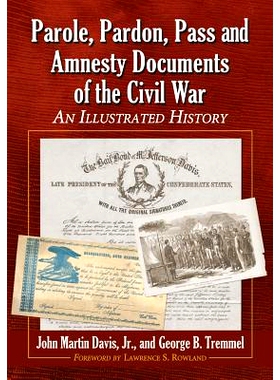 预订 Parole, Pardon, Pass and Amnesty Documents of the Civil War: An Illustrated History 内战假释、赦免、放行和特赦文件: