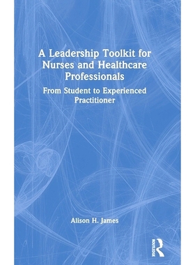 预订 A Leadership Toolkit for Nurses and Healthcare Professionals: From Student to Experienced Practitioner 护士与*保健