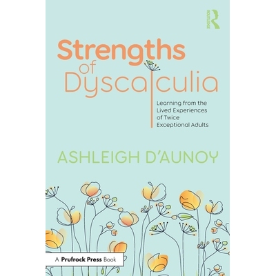 预订 Strengths of Dyscalculia: Learning from the Lived Experiences of Twice Exceptional Adults 计算障碍者的优势：双超常