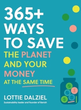 预订 365+ Ways to Save the Planet and Your Money at the Same Time: Save the Planet, Save Your Money and Live Your Best S