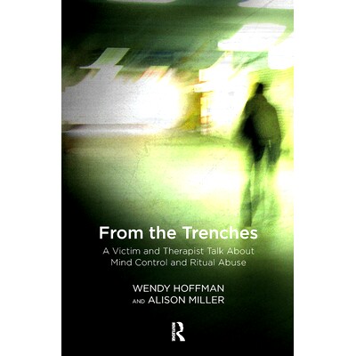 预订 From the Trenches: A Victim and Therapist Talk about Mind Control and Ritual Abuse 来自战壕：受害者和*师谈论精神