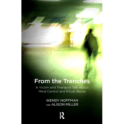 预订 From the Trenches: A Victim and Therapist Talk about Mind Control and Ritual Abuse 来自战壕：受害者和*师谈论精神