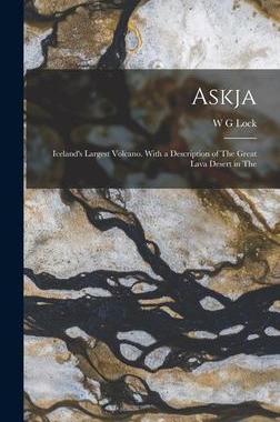 [预订]Askja; Iceland’s Largest Volcano. With a Description of The Great Lava Desert in The 9781015861541