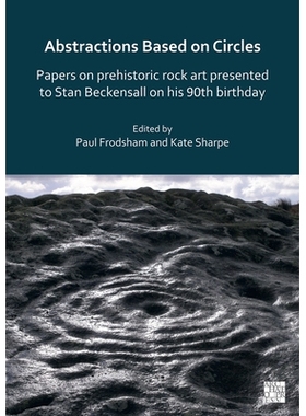 预订 Abstractions Based on Circles: Papers on Prehistoric Rock Art Presented to Stan Beckensall on His 90th Birthday 基