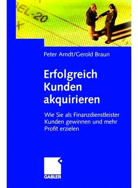 预订 Erfolgreich Kunden Akquirieren: Wie Sie ALS Finanzdienstleister Kunden Gewinnen Und Mehr Profit Erzielen: 978340914