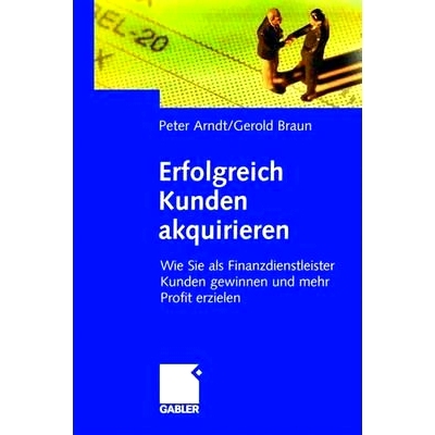 预订 Erfolgreich Kunden Akquirieren: Wie Sie ALS Finanzdienstleister Kunden Gewinnen Und Mehr Profit Erzielen: 978340914