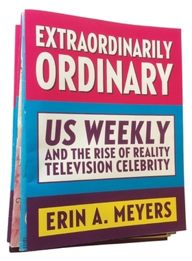 预订 Extraordinarily Ordinary: Us Weekly and the Rise of Reality Television Celebrity 非常普通：美国周刊与现实电视名人的