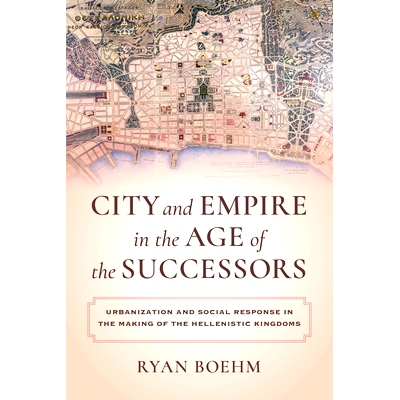 预订 City and Empire in the Age of the Successors: Urbanization and Social Response in the Making of the Hellenistic Kin