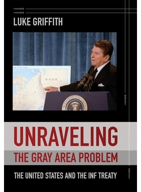 预订 Unraveling the Gray Area Problem: The United States and the INF Treaty 解开灰色地带问题：美国与《中导条约》: 978150