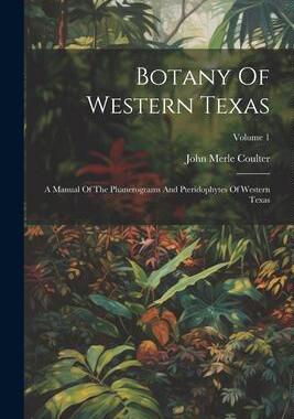 [预订]Botany Of Western Texas: A Manual Of The Phanerograms And Pteridophytes Of Western Texas; Volume 1 9781021568625