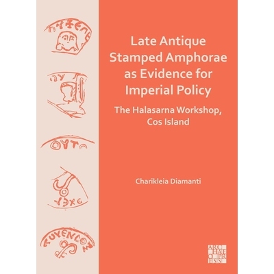 预订 Late Antique Stamped Amphorae as Evidence for Imperial Policy: The Halasarna Workshop, Cos Island: 9781803278575