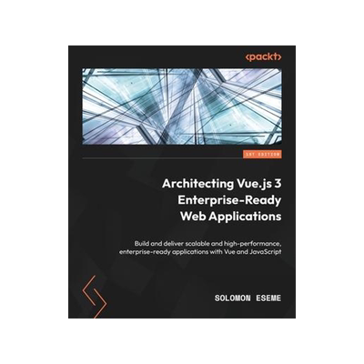 [预订]Architecting Vue.js 3 Enterprise-Ready Web Applications 9781801073905