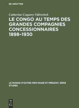 【预订】Le Congo au temps des grandes compagnies concessionnaires 1898–193 9783111271088