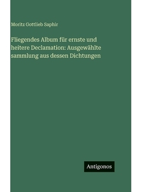预订 Fliegendes Album für ernste und heitere Declamation: Ausgewählte sammlung aus dessen Dichtungen: 9783386186261