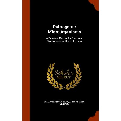 预订 Pathogenic Microorganisms: A Practical Manual for Students, Physicians, and Health Officers: 9781344690621