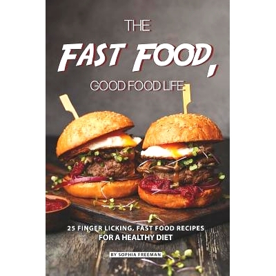 预订 The Fast Food, Good food Life: 25 Finger Licking, Fast Food Recipes for A Healthy Diet: 9781070906317