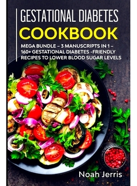 预订 Gestational Diabetes Cookbook: MEGA BUNDLE - 3 Manuscripts in 1 - 160+ Gestational Diabetes-friendly recipes to low