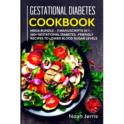 预订 Gestational Diabetes Cookbook: MEGA BUNDLE - 3 Manuscripts in 1 - 160+ Gestational Diabetes-friendly recipes to low