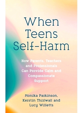 预订 When Teens Self-Harm: How Parents, Teachers and Professionals Can Provide Calm and Compassionate Support: 978183997
