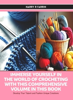 预订 Immerse Yourself in the World of Crocheting with this Comprehensive Volume in this Book: Develop Your Talent and Fa