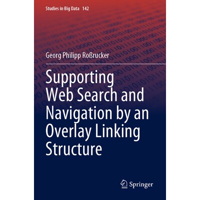 预订 Supporting Web Search and Navigation by an Overlay Linking Structure 通过覆盖链接结构支持网络搜索与导航 97830314839