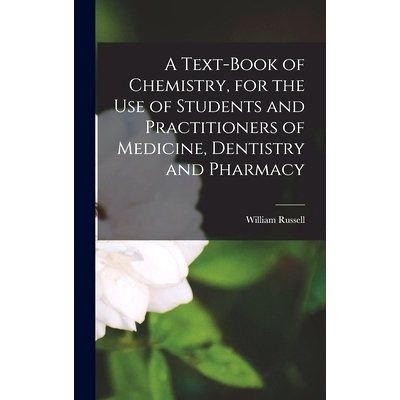 预订 A Text-book of Chemistry, for the Use of Students and Practitioners of Medicine, Dentistry and Pharmacy: 9781018846