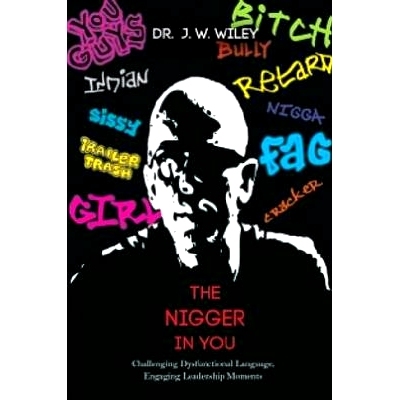 预订 The Nigger in You: Challenging Dysfunctional Language, Engaging Leadership Moments 你们中间地位低下的人：挑战不正常