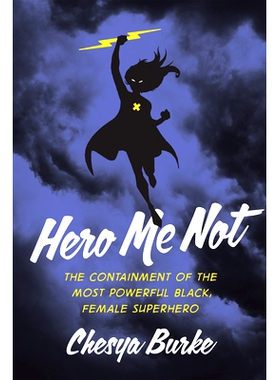 预订 Hero Me Not: The Containment of the Most Powerful Black, Female Superhero 不要把我当英雄：遏制*强大的黑人女性超级英