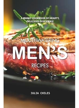 预订 Mouthwatering Men’s Recipes: A Manly Cookbook of Hearty, Delicious Dish Ideas!: 9781094778327