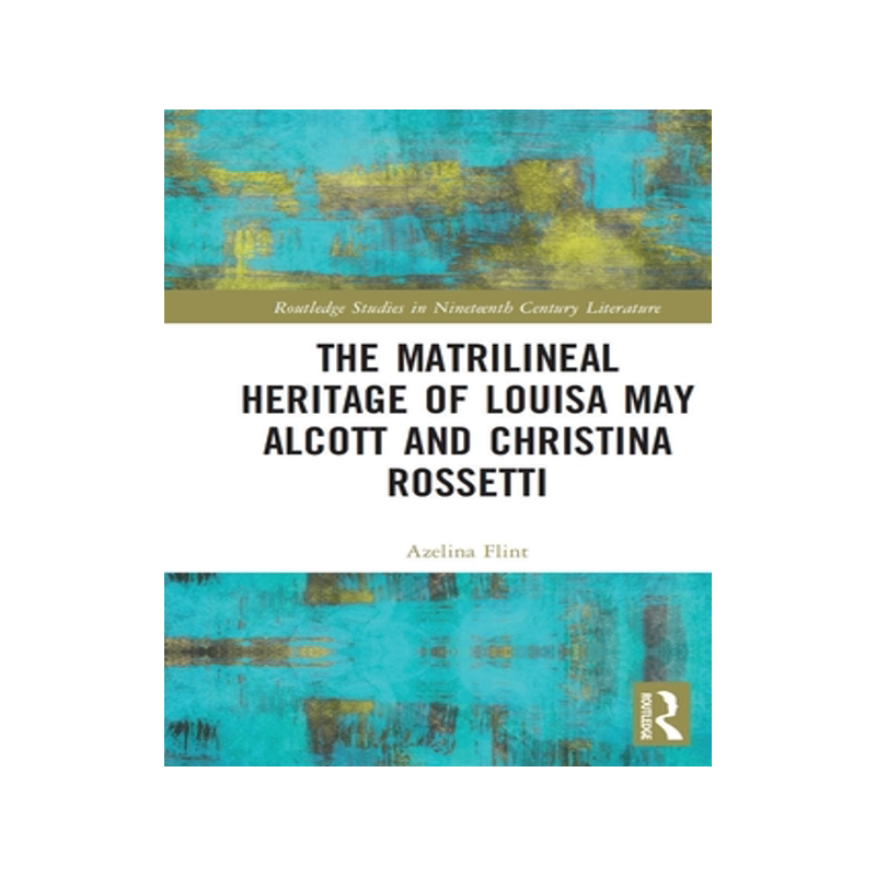 [预订]The Matrilineal Heritage of Louisa May Alcott and Christina Rossetti