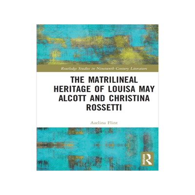 [预订]The Matrilineal Heritage of Louisa May Alcott and Christina Rossetti