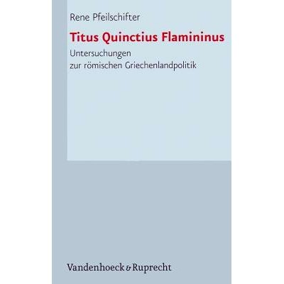 预订 Titus Quinctius Flamininus: Untersuchungen zur römischen Griechenlandpolitik 罗马对希腊政策研究: 9783525252611