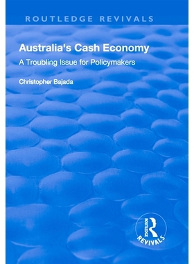 预订 Australia’s Cash Economy: A Troubling Issue for Policymakers: A Troubling Issue for Policymakers: 9781138734128