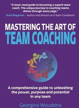 [预订]Mastering The Art of Team Coaching: A comprehensive guide to unleashing the power, purpose and poten 9781838467609