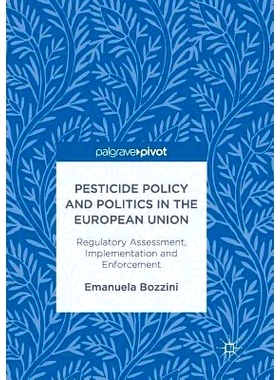 预订 Pesticide Policy and Politics in the European Union: Regulatory Assessment, Implementation and Enforcement: 9783319