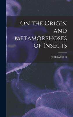 [预订]On the Origin and Metamorphoses of Insects 9781017969252