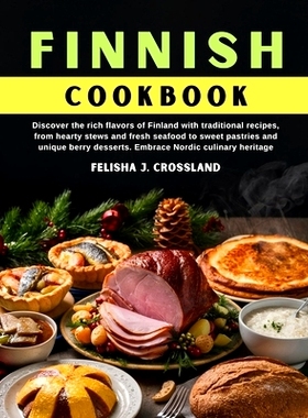 预订 Finnish Cookbook: Discover the rich flavors of Finland with traditional recipes, from hearty stews and fresh seafoo