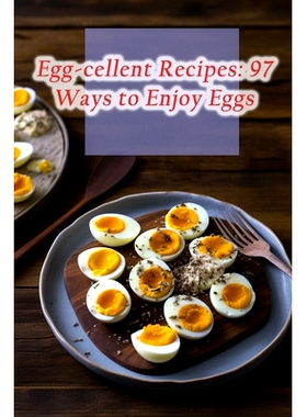 预订 Egg-cellent Recipes: 97 Ways to Enjoy Eggs: 9798857372364