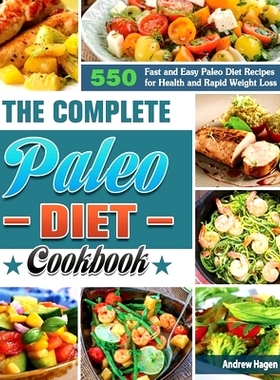 预订 The Complete Paleo Diet Cookbook: 500 Fast and Easy Paleo Diet Recipes for Health and Rapid Weight Loss