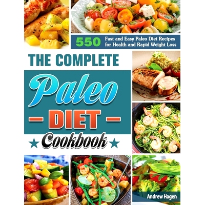 预订 The Complete Paleo Diet Cookbook: 500 Fast and Easy Paleo Diet Recipes for Health and Rapid Weight Loss