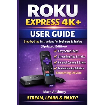 预订 Roku Express Streaming Device (4K+) User Guide Updated Edition: A Simple, Step-by-Step Setup, Streaming, and Troubl
