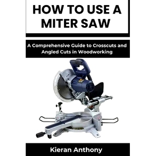 Saw Angled Comprehensive 9798329241549 Woodworking and Miter Crosscuts 预订 Use Cuts How Guide