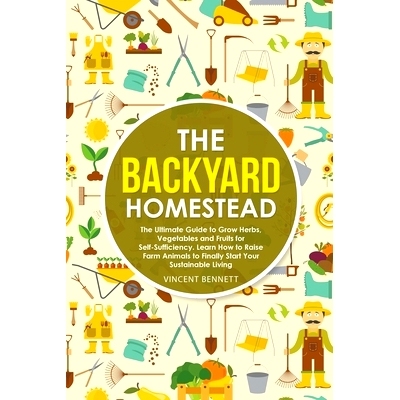 预订 The Backyard Homestead: The Ultimate Guide to Grow Herbs, Vegetables and Fruits for Self-Sufficiency. Learn How to