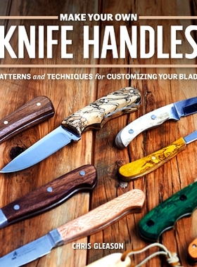 预订 Make Your Own Knife Handles: Patterns and Techniques for Customizing Your Blade: 9781950934379