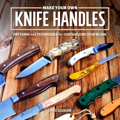 预订 Make Your Own Knife Handles: Patterns and Techniques for Customizing Your Blade: 9781950934379