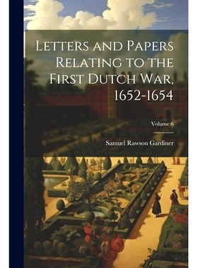 预订 Letters and Papers Relating to the First Dutch war, 1652-1654; Volume 6: 9781021480996