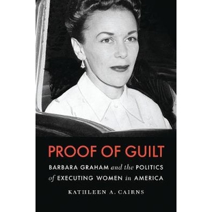 预订 Proof of Guilt: Barbara Graham and the Politics of Executing Women in America 罪证：Barbara Graham和美国的女性死刑